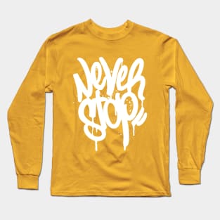 Never stop Long Sleeve T-Shirt